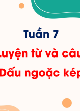 Tuần 7 - Luyện từ và câu Dấu ngoặc kép